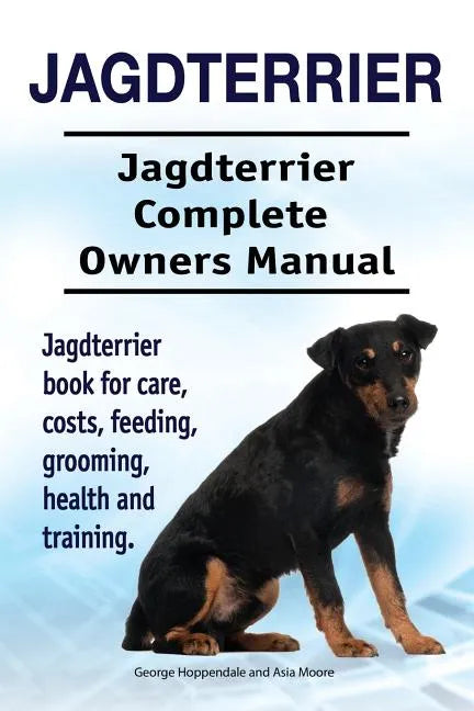 Jagdterrier. Jagdterrier Complete Owners Manual. Jagdterrier book for care, costs, feeding, grooming, health and training. - Paperback