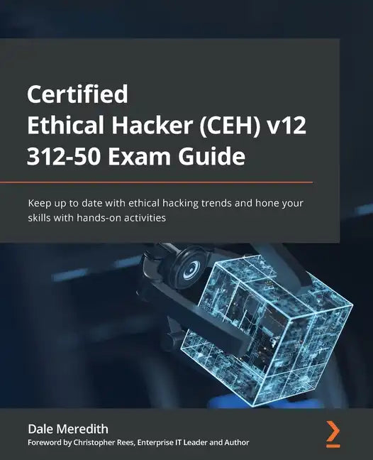 Certified Ethical Hacker (CEH) v12 312-50 Exam Guide: Keep up to date with ethical hacking trends and hone your skills with hands-on activities - Paperback
