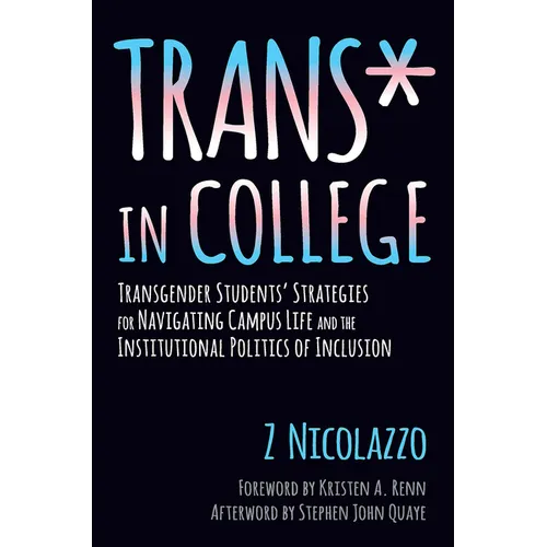 Trans* in College: Transgender Students' Strategies for Navigating Campus Life and the Institutional Politics of Inclusion - Paperback