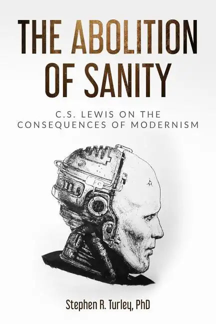 The Abolition of Sanity: C.S. Lewis on the Consequences of Modernism - Paperback