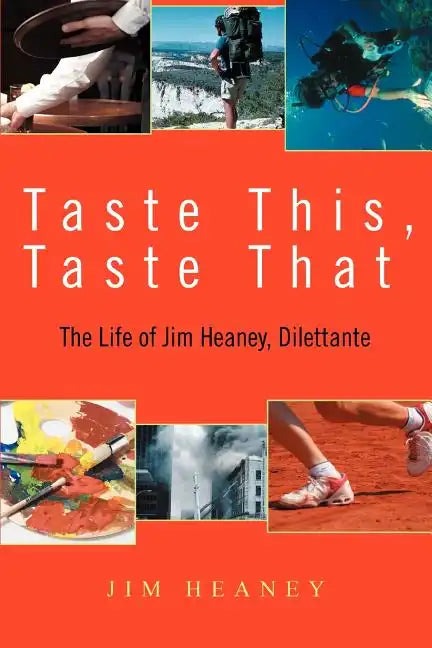 Taste This, Taste That: The Life of Jim Heaney, Dilettante - Paperback