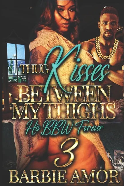 Thug Kisses Between My Thighs 3: (His BBW Forever) - Paperback