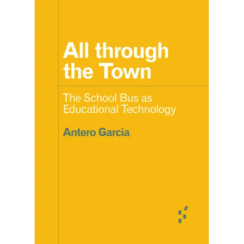 All Through the Town: The School Bus as Educational Technology - Paperback