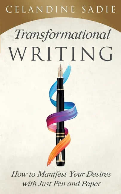 Transformational Writing: How To Manifest Your Desires With Just Pen And Paper - Paperback