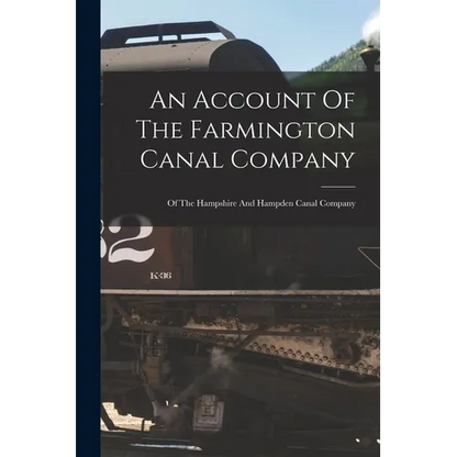 An Account Of The Farmington Canal Company: Of The Hampshire And Hampden Canal Company - Paperback