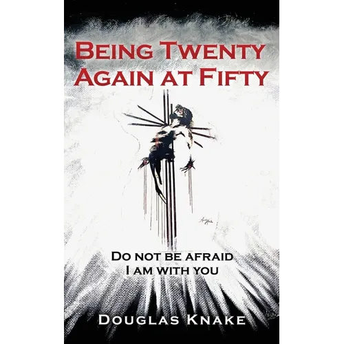 Being Twenty Again at Fifty: Do not be afraid I am with you - Paperback
