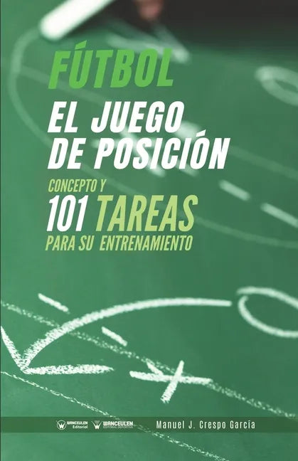 Fútbol. El juego de posición: Concepto y 101 tareas para su entrenamiento - Paperback