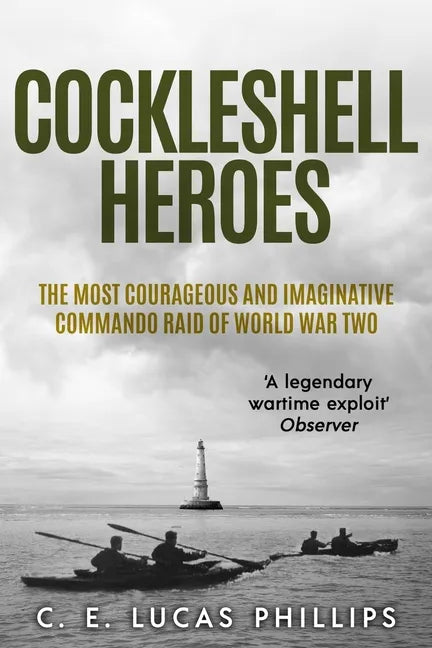 Cockleshell Heroes: The Most Courageous and Imaginative Commando Raid of World War Two - Paperback
