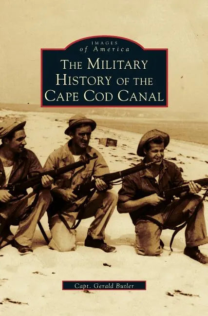 Military History of Cape Cod Canal - Hardcover