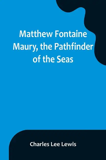 Matthew Fontaine Maury, the Pathfinder of the Seas - Paperback