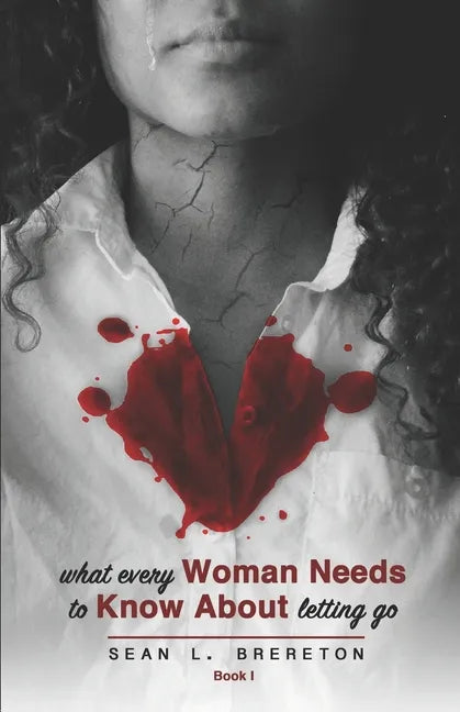 What Every Woman Needs to Know about Letting Go: Book I - Paperback