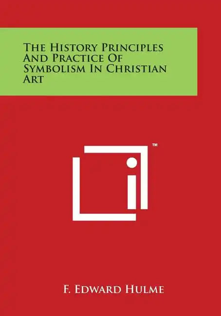 The History Principles And Practice Of Symbolism In Christian Art - Paperback