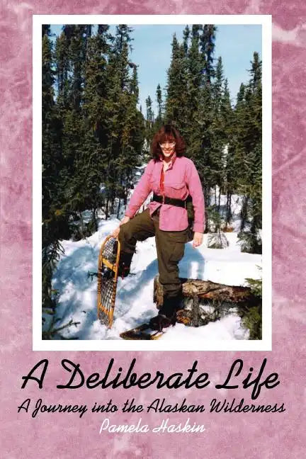 A Deliberate Life: A Journey Into the Alaskan Wilderness - Paperback