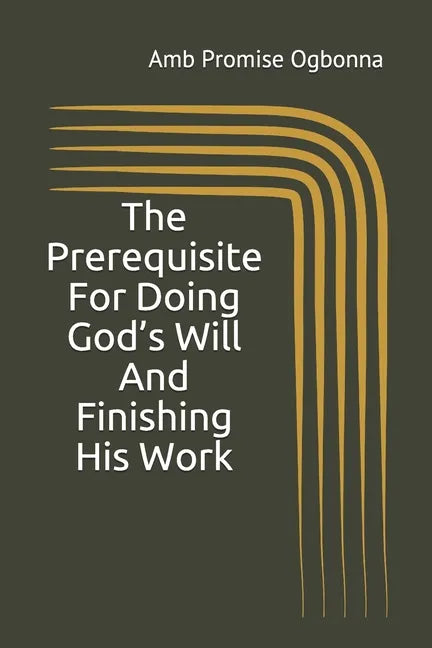 The Prerequisite For Doing God's Will And Finishing His Work - Paperback
