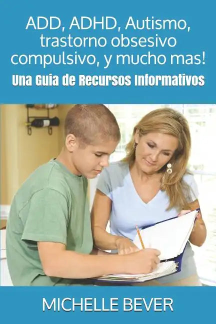 Add, Adhd, Autismo, Trastorno Obsesivo Compulsivo, Y Mucho Mas!: Una Guía de Recursos Informativos: Una Guia de Recursos Informativos - Paperback