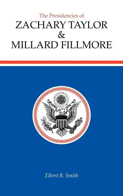 The Presidencies of Zachary Taylor and Millard Fillmore - Hardcover