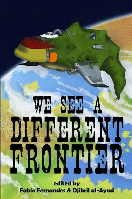 We See a Different Frontier: A postcolonial speculative fiction anthology - Paperback
