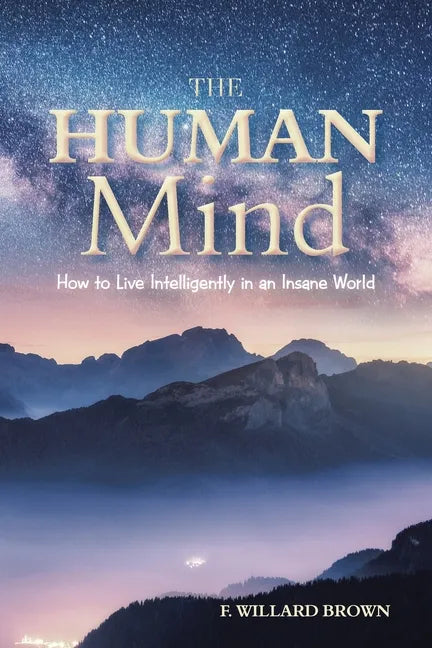 The Human Mind: How to Live Intelligently in an Insane World - Paperback