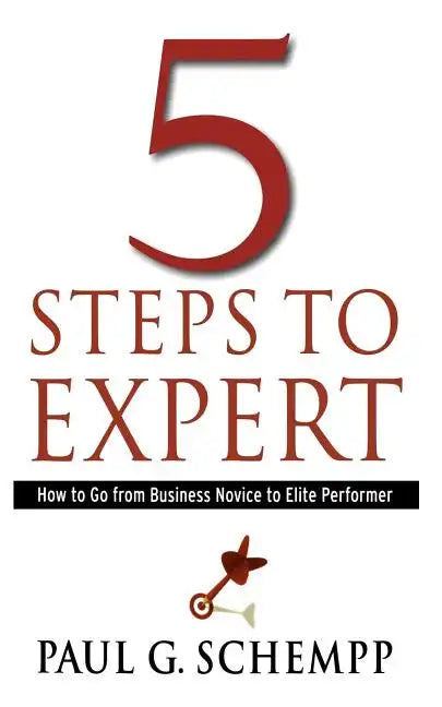 5 Steps to Expert: How to Go From Business Novice to Elite Performer - Paperback