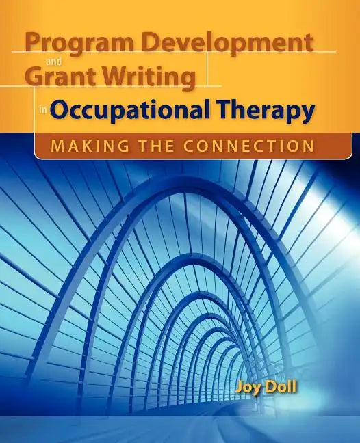 Program Development and Grant Writing in Occupational Therapy: Making the Connection: Making the Connection - Paperback
