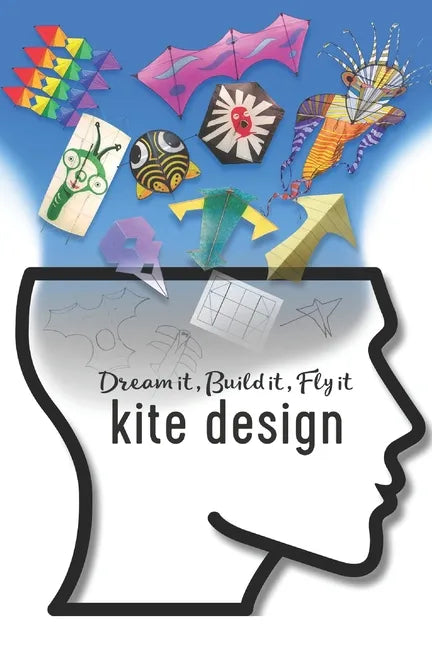 Kite Design: Dream it, Build it, Fly it - Paperback