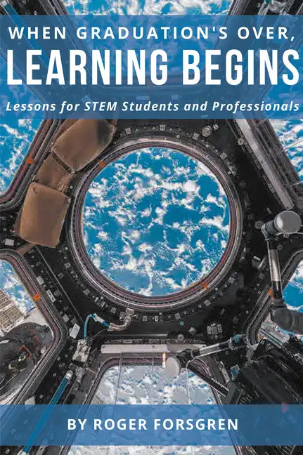 When Graduation's Over, Learning Begins: Lessons for STEM Students and Professionals - Paperback