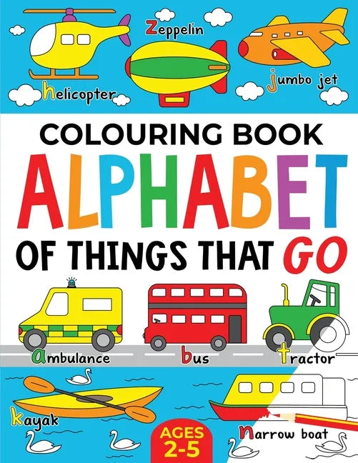 Colouring Book: Alphabet of Things That Go (UK edition): Ages 2-5 - Paperback