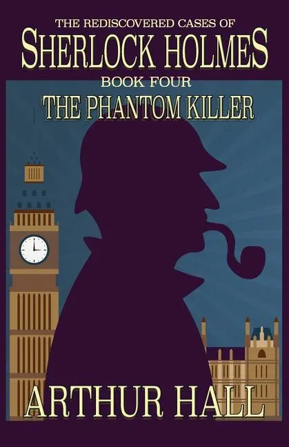 The Phantom Killer: The Rediscovered Cases Of Sherlock Holmes Book 4 - Paperback
