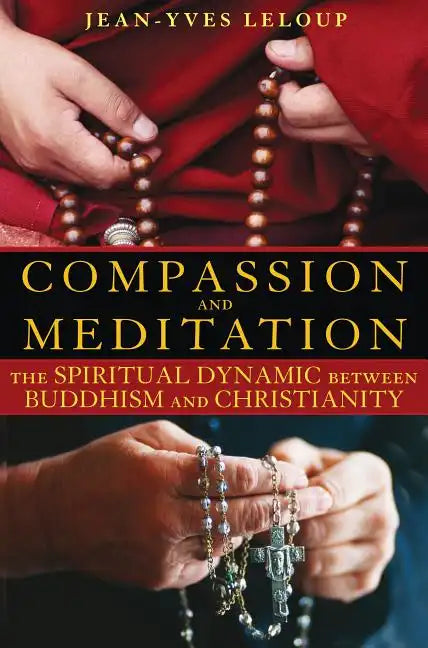 Compassion and Meditation: The Spiritual Dynamic Between Buddhism and Christianity - Paperback