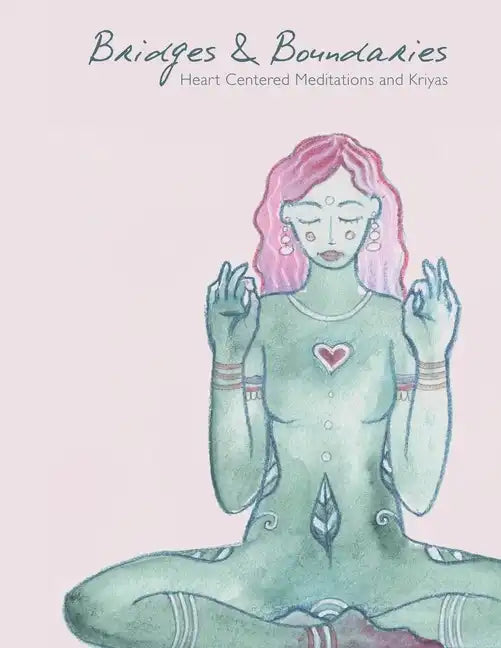 Bridges and Boundaries: Heart Centered Meditations and Kriyas - Paperback