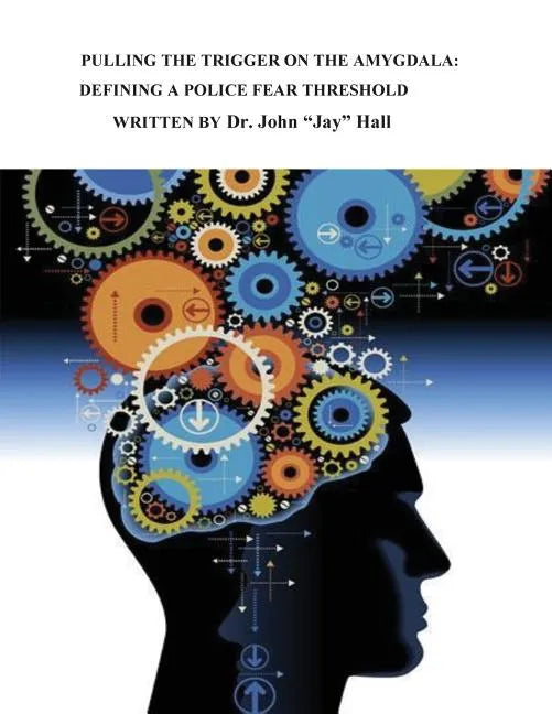 Pulling the Trigger on the Amygdala: Defining a Police Fear Threshold - Paperback