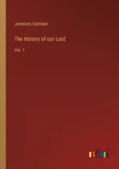 The History of our Lord: Vol. 1 - Paperback