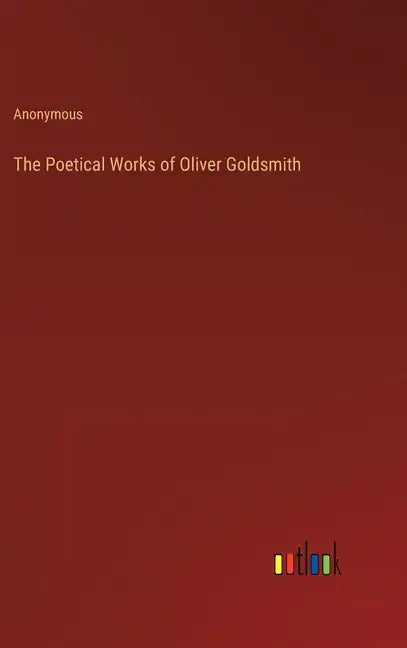 The Poetical Works of Oliver Goldsmith - Hardcover