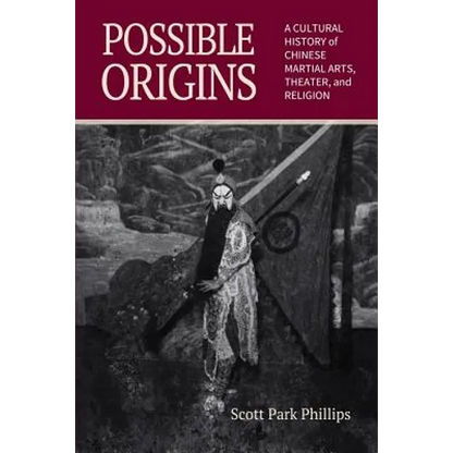 Possible Origins: A Cultural History of Chinese Martial Arts, Theater and Religion - Paperback