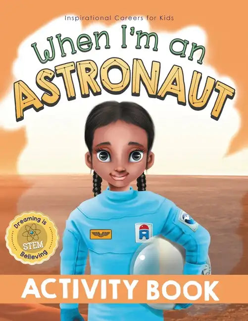 When I'm an Astronaut Activity Book: Dreaming is Believing: STEM - Paperback