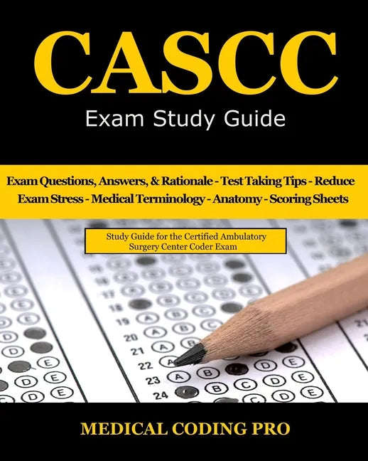 CASCC Exam Study Guide: 150 Certified Ambulatory Surgery Center Coder Practice Exam Questions & Answers, and Rationale, Tips To Pass The Exam, - Paperback
