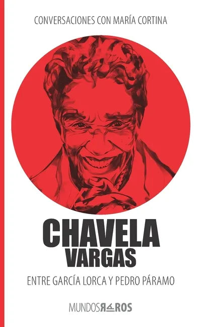 Conversaciones con María Cortina: Chavela Vargas Entre García Lorca y Pedro Páramo - Paperback