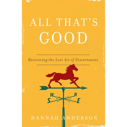 All That's Good: Recovering the Lost Art of Discernment - Paperback