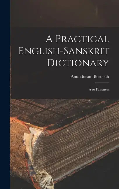 A Practical English-Sanskrit Dictionary: A to Falseness - Hardcover