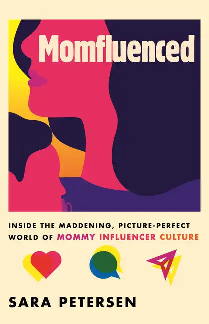 Momfluenced: Inside the Maddening, Picture-Perfect World of Mommy Influencer Culture - Hardcover