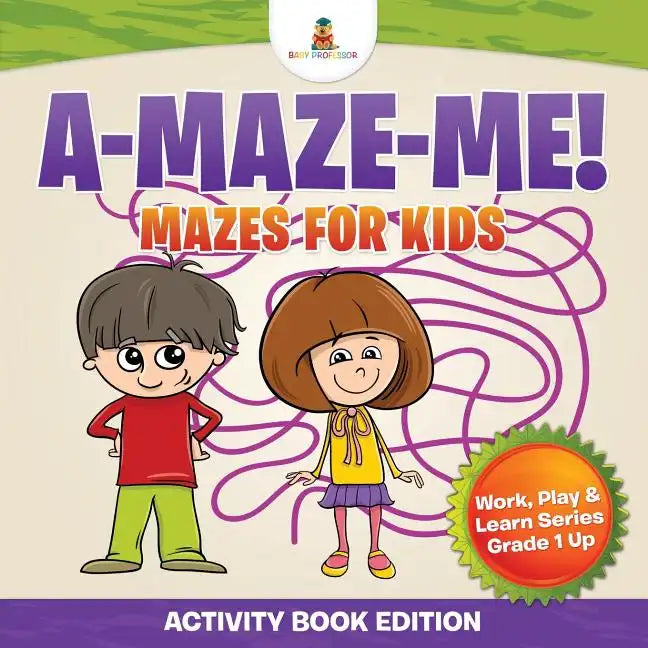 A-Maze-Me! Mazes for Kids (Activity Book Edition) Work, Play & Learn Series Grade 1 Up - Paperback