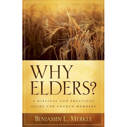 Why Elders?: A Biblical and Practical Guide for Church Members - Paperback