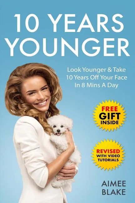 10 Years Younger - How To Look Younger Naturally [Video Tutorials Included]: Get Rid of Wrinkles With Facial Exercises & Take 10 Years off Your Face i - Paperback
