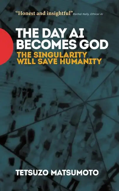 The Day AI Becomes God: The Singularity Will Save Humanity - Paperback