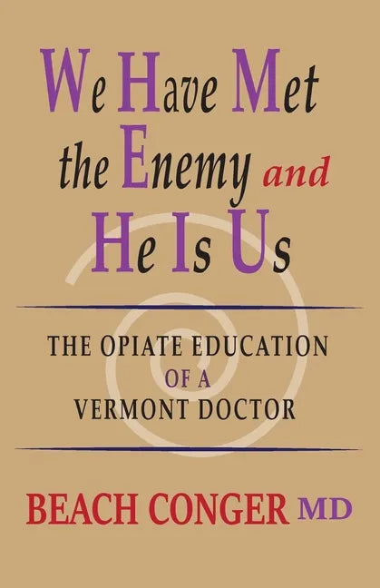 We Have Met the Enemy and He Is Us: The Opiate Education of a Vermont Doctor - Paperback