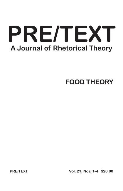 Pre/Text: A Journal of Rhetorical Theory 21.1-4 (2013) Food Theory - Paperback