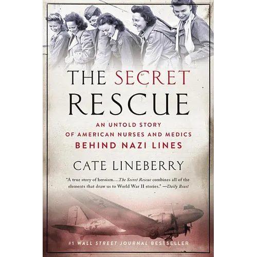 The Secret Rescue: An Untold Story of American Nurses and Medics Behind Nazi Lines - Paperback