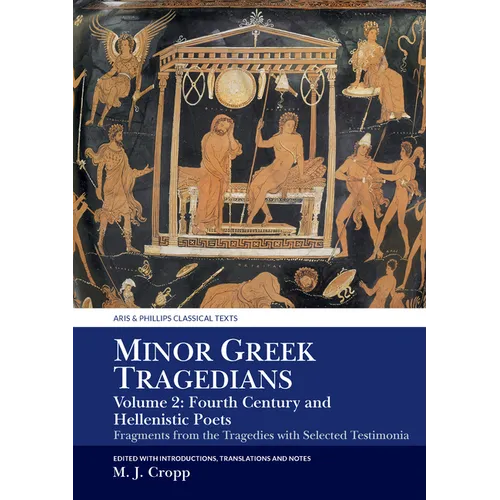 Minor Greek Tragedians, Volume 2: Fourth-Century and Hellenistic Poets: Fragments from the Tragedies with Selected Testimonia - Paperback