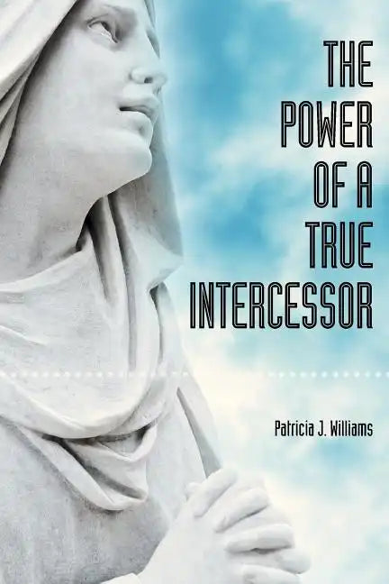 The Power of a True Intercessor - Paperback