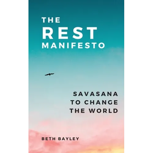 The Rest Manifesto: Savasana To Change The World - Paperback